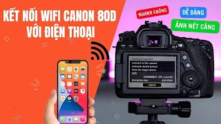 Kết nối wifi máy ảnh Canon 80D với điện thoại - Chuyển ảnh nét căng screenshot 3