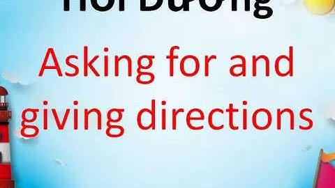 Asking for and giving directions. Chỉ đường trong tiếng anh