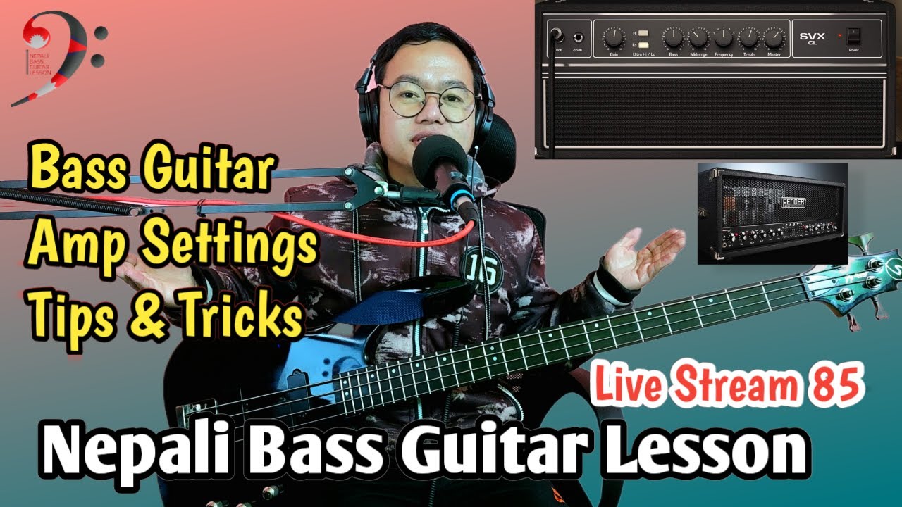 Bass Guitar Amp Setting Tips | Nepali Bass Guitar Lesson Live Stream 85 ...