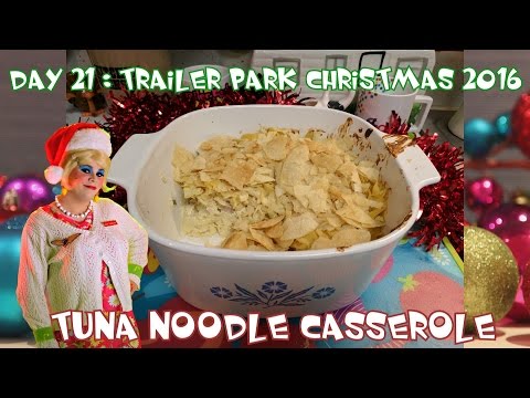 Tuna Noodle Casserole : Day 21 Trailer Park Christmas