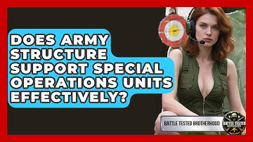 Does Army Structure Support Special Operations Units Effectively? - Battle Tested Brotherhood