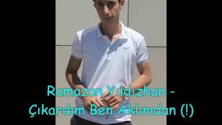 Ramazan Yıldızhan   Çıkardım Ben Aklımdan !