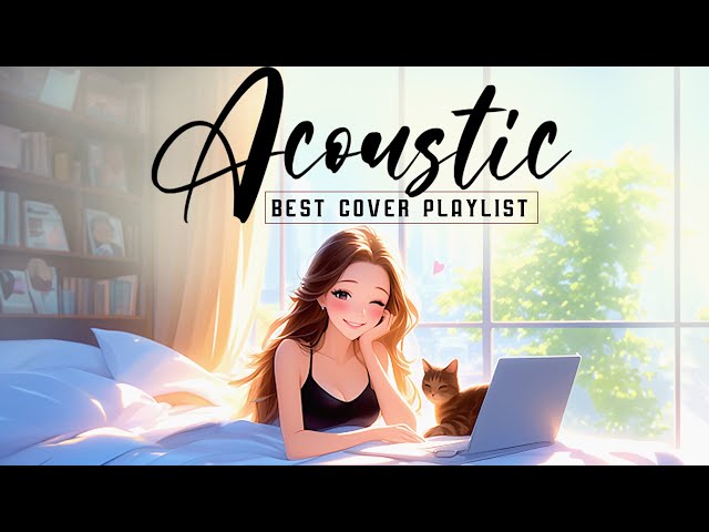 Acoustic Love Songs 2024 Smooth Cover ☘ Chill English Love Songs Music 2024 New Songs for Good Mood class=