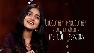 Uruguthey Maruguthey | Aaliya Azeem | The Loft Sessions @wonderwallmedia