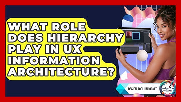 What Role Does Hierarchy Play In UX Information Architecture? - Design Tool Unlocked