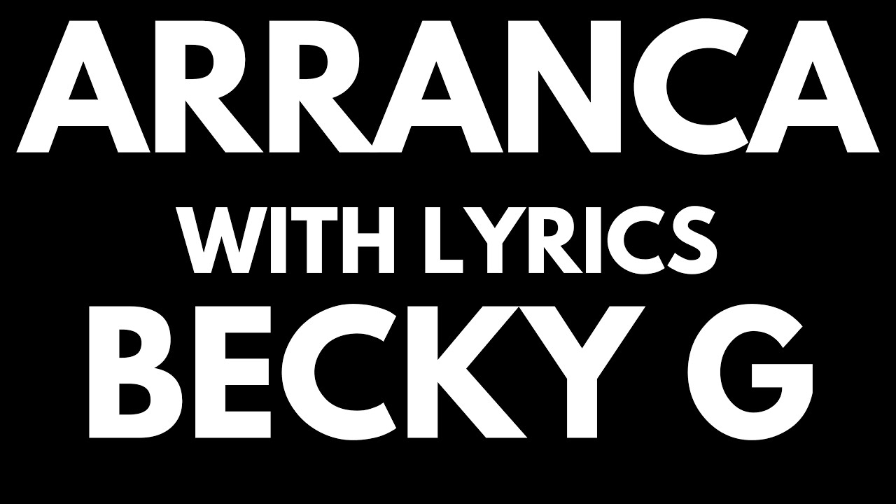Becky G Arranca with Lyrics YouTube
