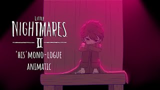 LITTLE NIGHTMARES II [ ANIMATIC ] - HIS MONO-LOGUE