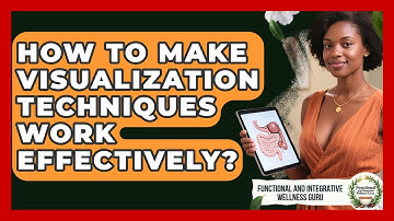 How To Make Visualization Techniques Work Effectively? - Functional and Integrative Wellness Guru