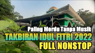 TAKBIRAN IDUL FITRI 2022 PALING MERDU TANPA MUSIK NON STOP, Bikin Merinding dan Sedih