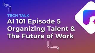 AI 101 Episode 5 | The Human Element - Organizing Talent & the Future Workforce