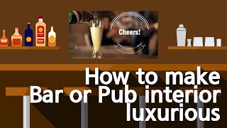 How to make Bar or Pub interior luxurious (Bar Category) Guide