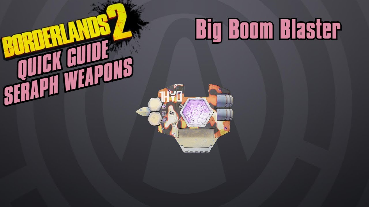 Big Boom Blaster - Quick Guide - Borderlands 2(Seraph Weapons)