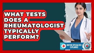 What Tests Does a Rheumatologist Typically Perform? | Doctor Specialties Explained News