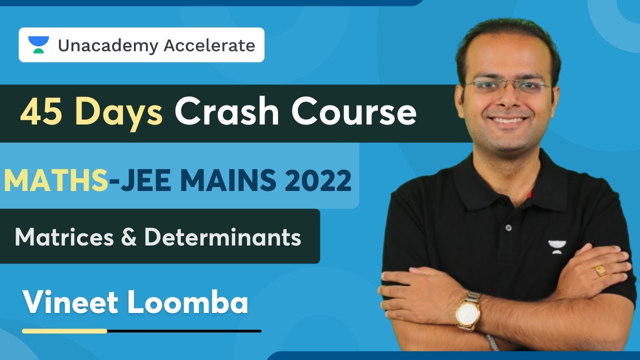 45 Days Crash Course | JEE Mains 2022 - Maths | Matrices & Determinats | Vineet Loomba | Accelerate