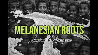 Melanesian Roots  [Andrei maryen x I AM Melanesian]
