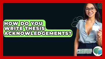 How Do You Write Thesis Acknowledgements? - The Language Library