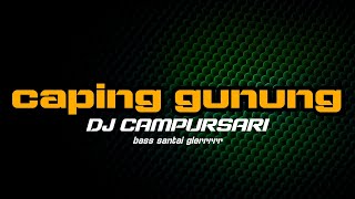 DJ CAMPURSARI CAPING GUNUNG SLOW BASS TERBARU