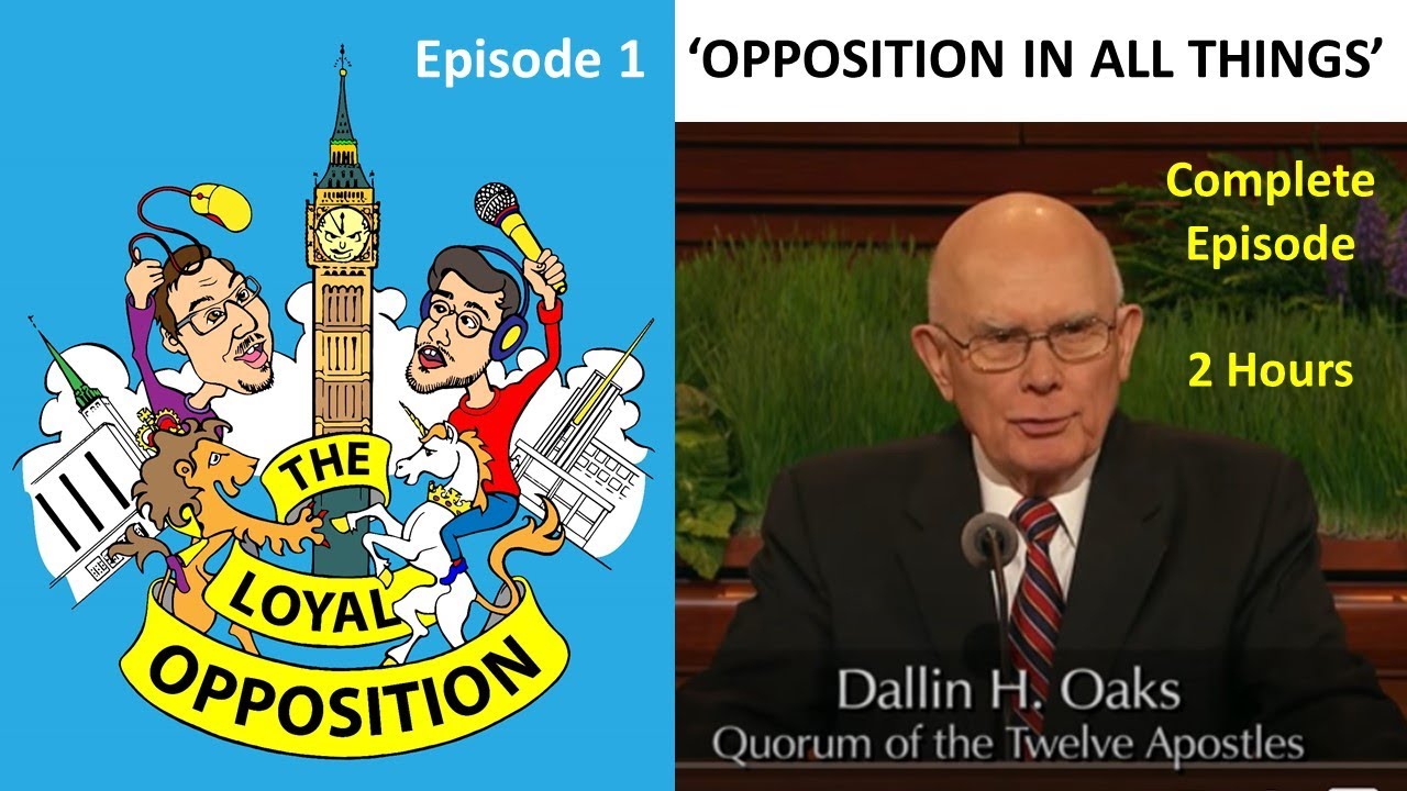 The Loyal Opposition Episode 1 discussing Dallin Oaks 'Opposition In All Things' 2016 FULL LENGTH