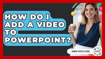 How Do I Add A Video To PowerPoint? - Admin Career Guide