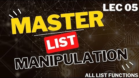 LEC-5 Master List manipulation in Python For absolute beginners
