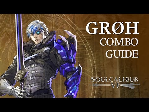 GROH Beginner Combo Guide - SOULCALIBUR VI