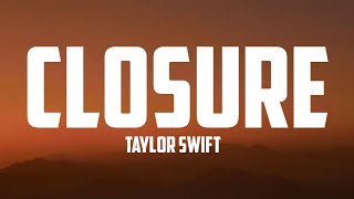 Taylor Swift- closure ( lyrics)