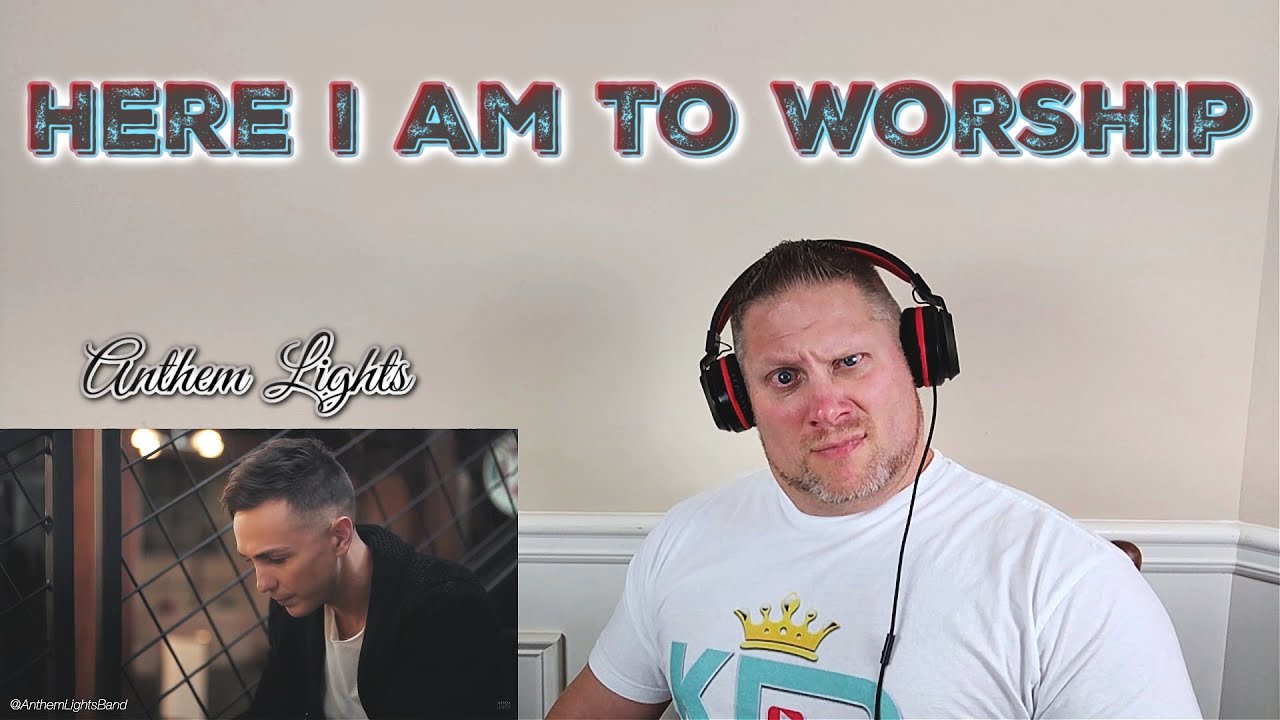 Here I Am To Worship Anthem Lights