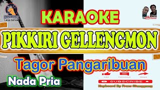 KARAOKE PIKKIRI GELLENGMON || NADA PRIA - TAGOR PANGARIBUAN