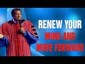 RENEW YOUR MIND AND MOVE FORWARD - Pastor Chris Oyakhilome