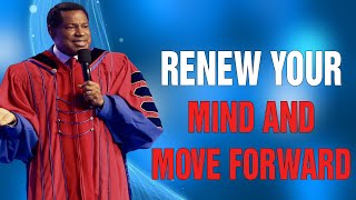 RENEW YOUR MIND AND MOVE FORWARD  Pastor Chris Oyakhilome