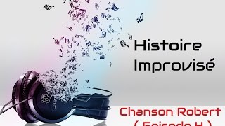 [SAGA MP3] Histoire Improvisé Chanson Robert Episode 4