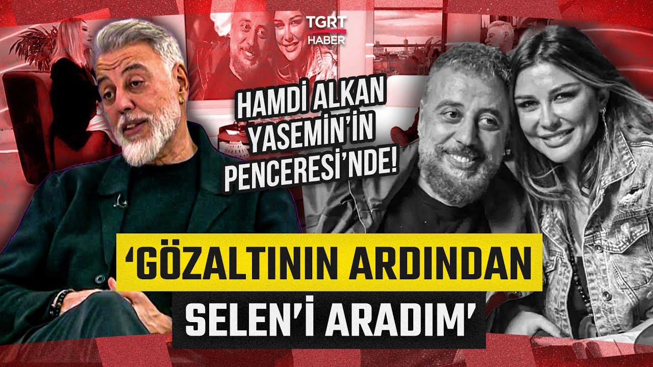 Hamdi Alkan Yasemin'in Penceresi'nde! Eski Eşi Selen Görgüzel’in Gözaltı Süreciyle İlgili Konuştu