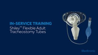 Shiley™ Flexible Adult Tracheostomy Tubes In-Service Training