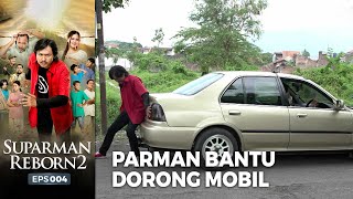 DORONG MOBIL! Parman Bantu Dorong Mobil Orang | SUPARMAN REBORN EPS 4 (2/4)