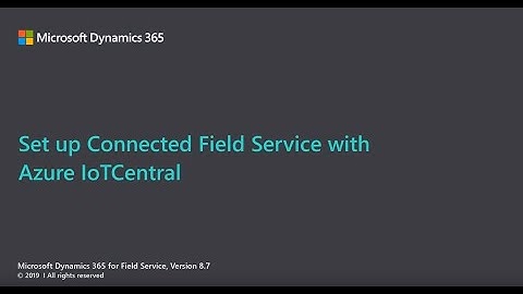 Module 9: Set up Connected Field Service with Azure IoTCentral