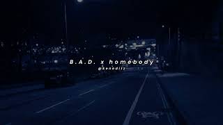 B.A.D. x homebody Mashup | Denise Julia, P-Lo, DEMI, Madman Stan