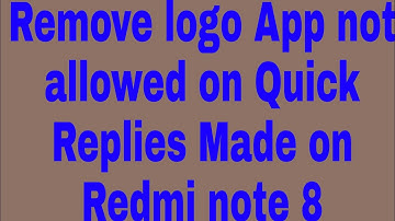 Remove logo App not allowed on Quick Replies Made on Redmi note 8