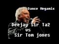 Tom jones megamix   deejay sir ta2 vs sir tom jones