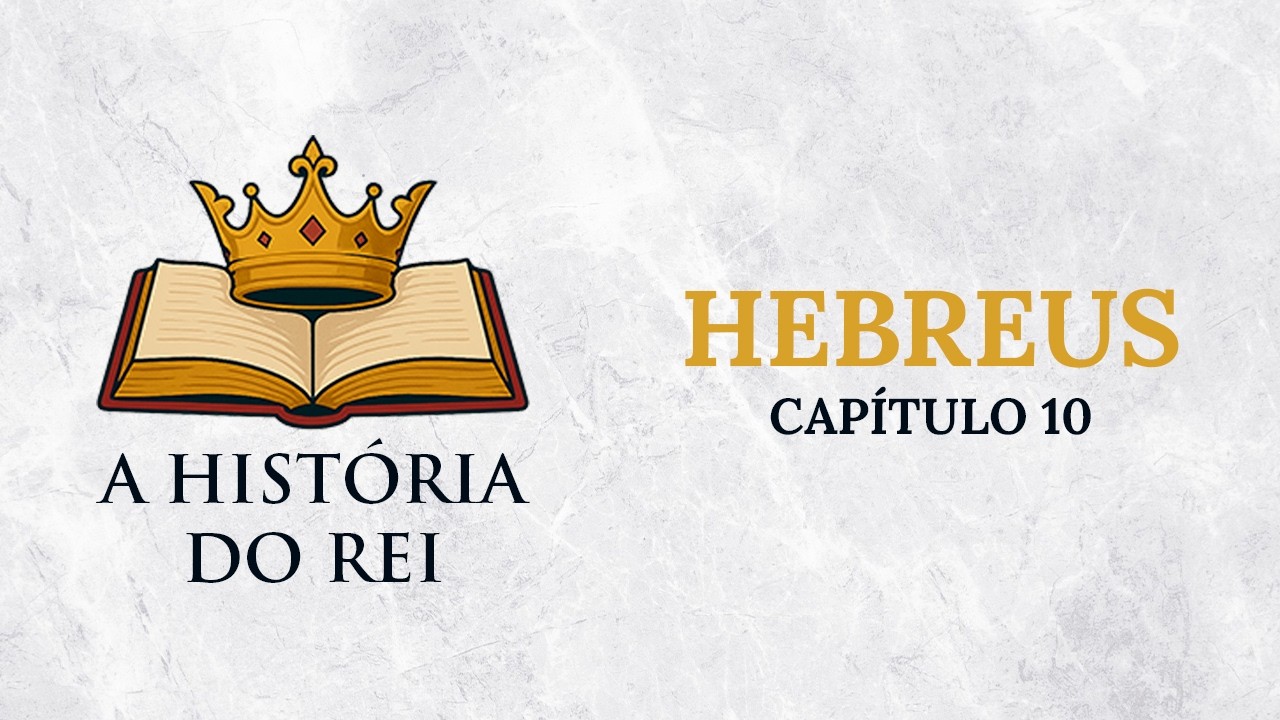 A História do Rei - Hebreus: Capítulo 10