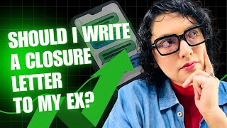 Should I Write a Closure Letter To My Ex
