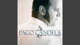 Video thumbnail of "Paco Candela - Y Nadie me va a Cambiar"