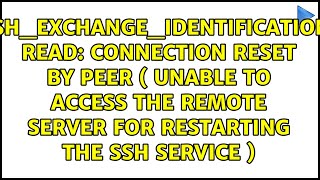 read: Connection reset by peer ( unable to access the remote server for restarting the SSH...