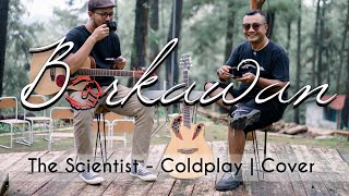 The Scientist - Coldplay (Cover by Berkawan)