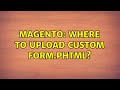 Magento: Where to upload custom for