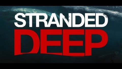 Stranded Deep 0.02 Update Season 1 Ep. 1 - A New Beginning / Learning the Basics