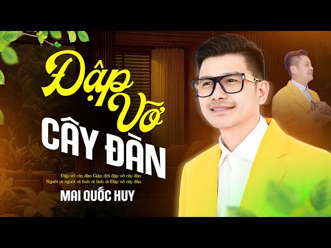 Đập Vỡ Cây Đàn - Mai Quốc Huy | Giọng Ca Mang Thương Nhớ