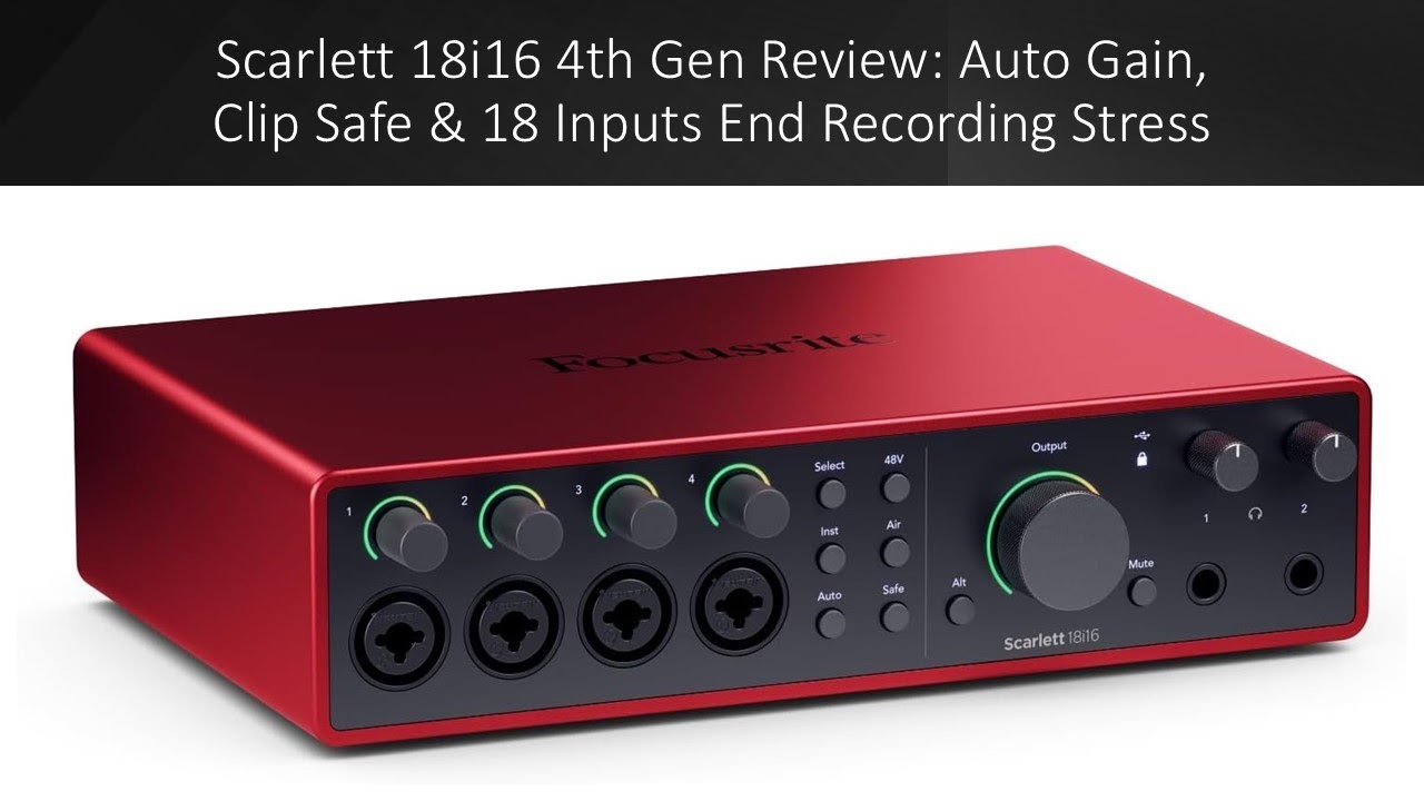 Scarlett 18i16 4th Gen Review: Auto Gain, Clip Safe & 18 Inputs End Recording Stress