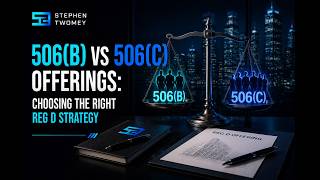 Podcast: 506(b) vs 506(c) Offerings: Choosing the Right Reg D Strategy