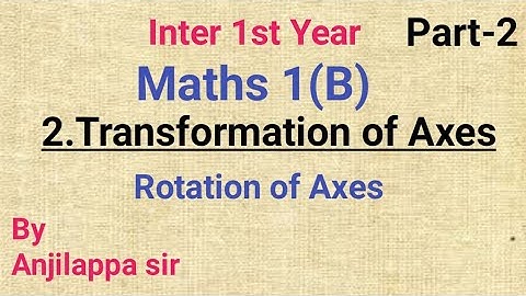 Inter 1st year/Maths I(B)/2.Transformation of Axes/Part-2//Rotation of Axes// by Anjilappa sir