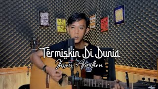 IHSAN APRILLIAN - TERMISKIN DI DUNIA ( COVER )